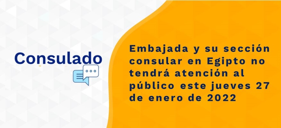 Embajada y su sección consular en Egipto no tendrá atención al público este jueves 27 de enero de 2022 