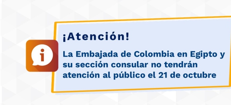 La Embajada de Colombia en Egipto y su sección consular no tendrán atención al público el 21 de octubre de 2021