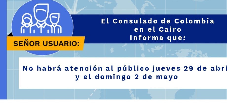 Consulado de Colombia en el Cairo no tendrá atención al público el jueves 29 de abril y el domingo 2 de mayo 