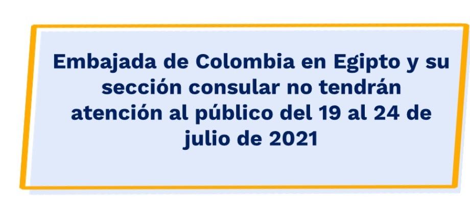 Embajada de Colombia en Egipto y su sección consular no tendrán atención al público del 19 al 24 de julio 