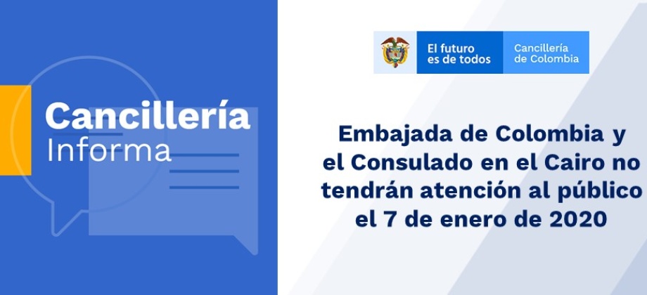 Embajada de Colombia y el Consulado en el Cairo no tendrán atención al público el 7 de enero 