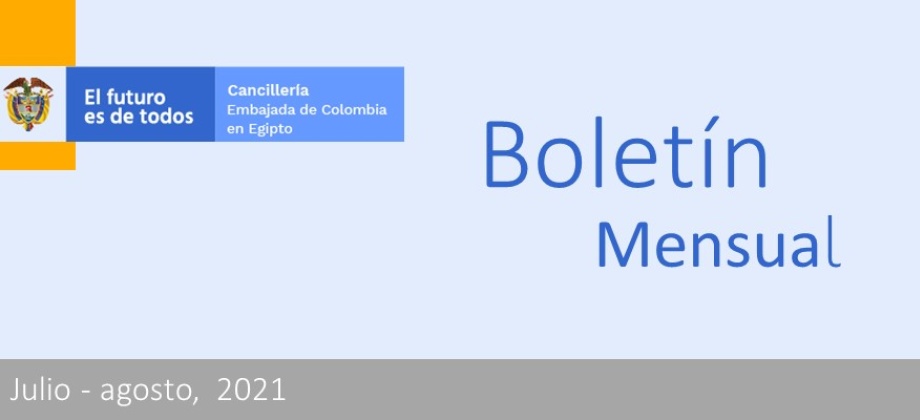 Vea las últimas noticias de la Embajada de Colombia en Egipto en el boletín informativo de julio y agosto 