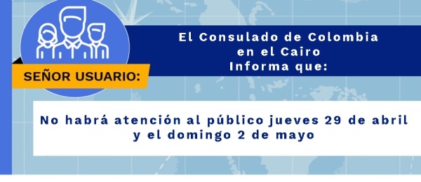 Consulado de Colombia en el Cairo no tendrá atención al público el jueves 29 de abril y el domingo 2 de mayo 