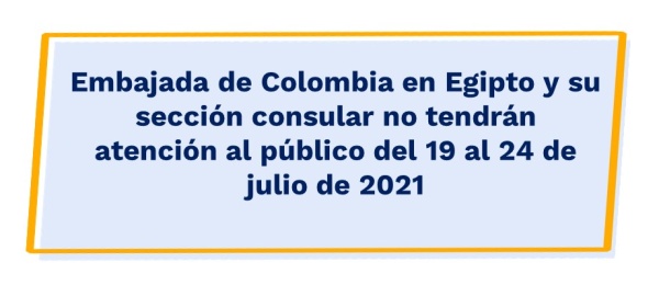 Embajada de Colombia en Egipto y su sección consular no tendrán atención al público del 19 al 24 de julio 